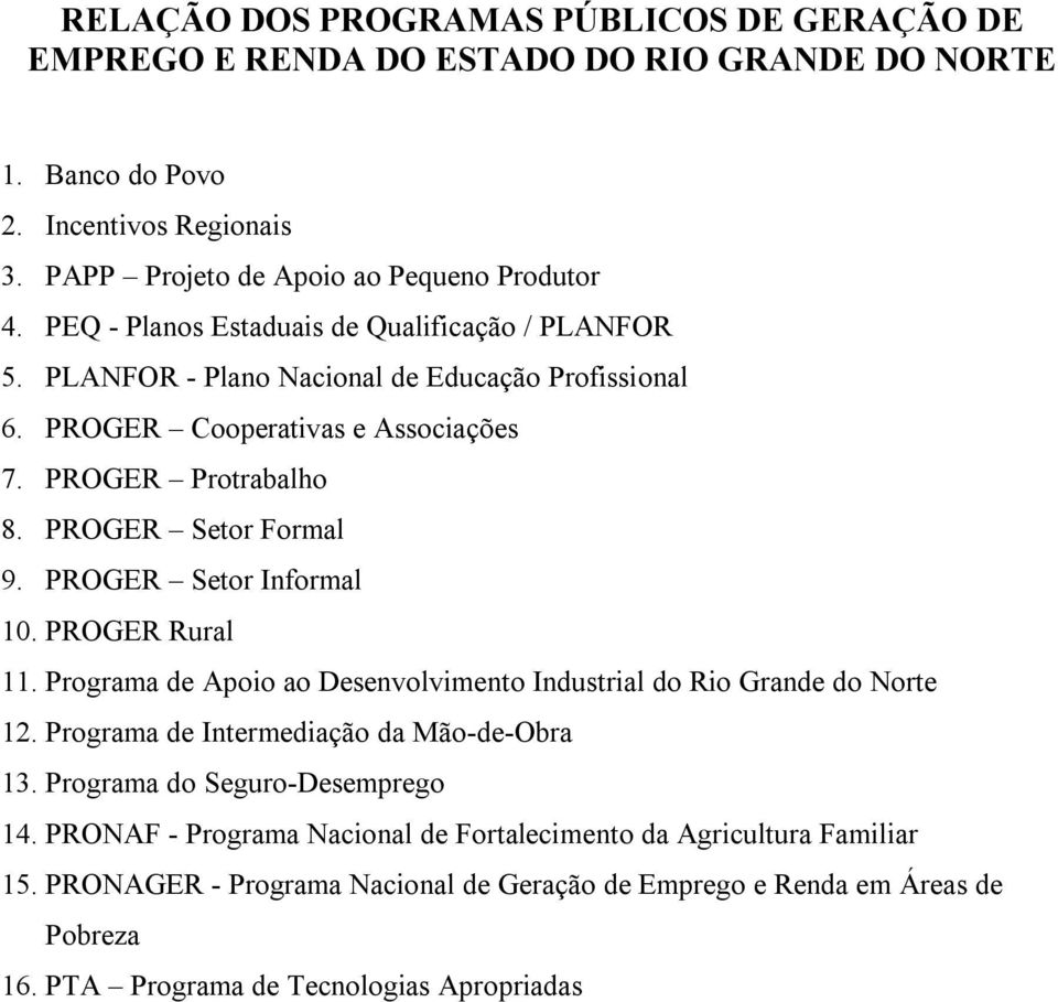 PROGER Setor Formal 9. PROGER Setor Informal 10. PROGER Rural 11. Programa de Apoio ao Desenvolvimento Industrial do Rio Grande do Norte 12.