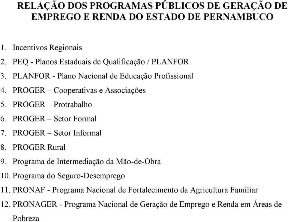 PROGER Setor Formal 7. PROGER Setor Informal 8. PROGER Rural 9. Programa de Intermediação da Mão-de-Obra 10.