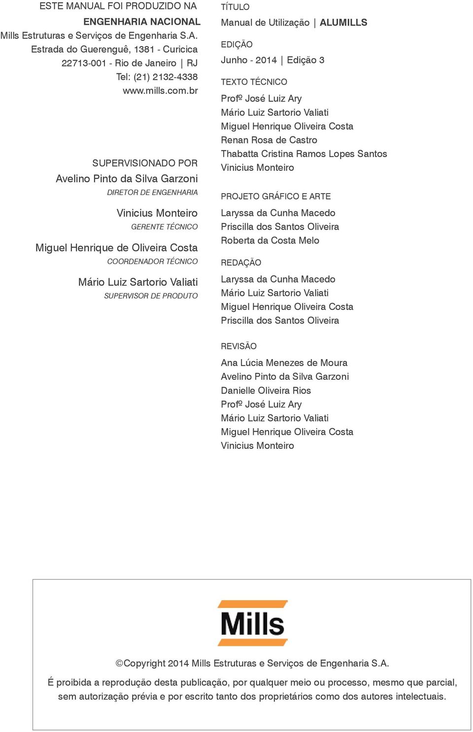 SUPERVISOR DE PRODUTO TÍTULO Manual de Utilização ALUMILLS EDIÇÃO Junho - 2014 Edição 3 TEXTO TÉCNICO Profº José Luiz Ary Mário Luiz Sartorio Valiati Miguel Henrique Oliveira Costa Renan Rosa de