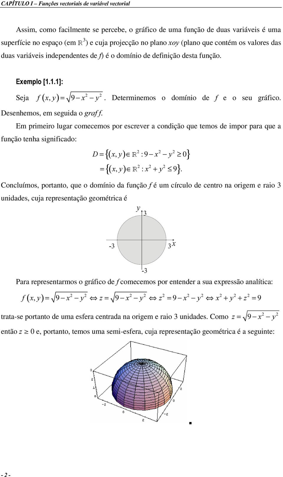 independentes de I) é o domínio de definição desta função. ([HPSOR>@ I [, \ = 9 [ \. Determinemos o domínio de I e o seu gráfico. Seja ( ) Desenhemos, em seguida o JUDII.