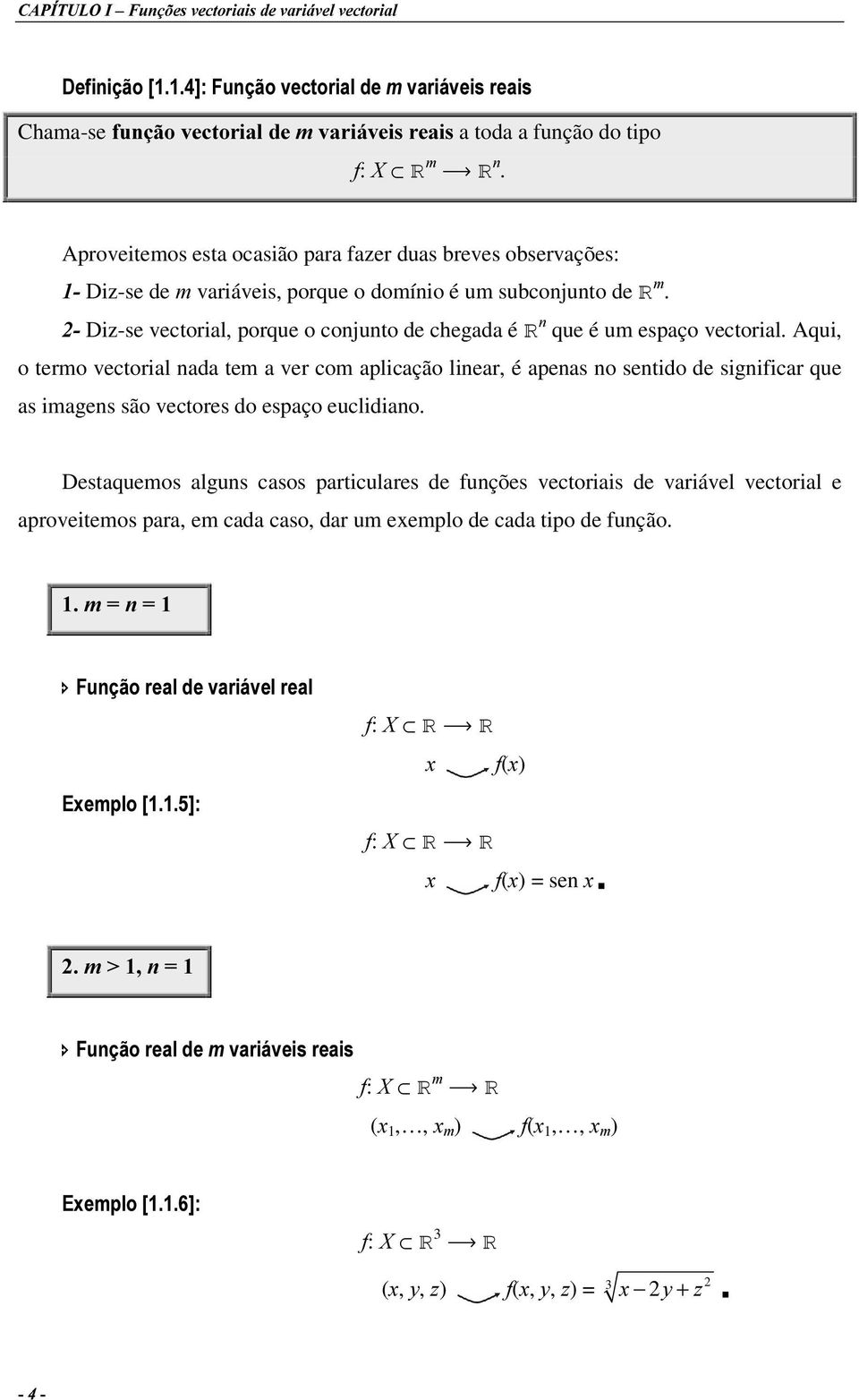 Diz-se vectorial, porque o conjunto de chegada é T que é um espaço vectorial.