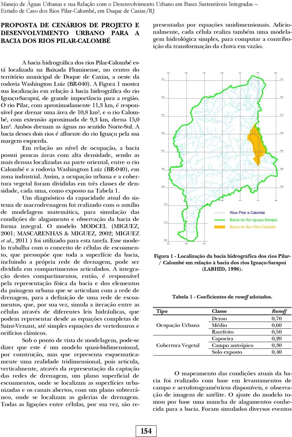 oeste da rodovia Washington Luiz (BR-040). A Figura 1 mostra sua localização em relação à bacia hidrográfica do rio Iguaçu-Sarapuí, de grande importância para a região.