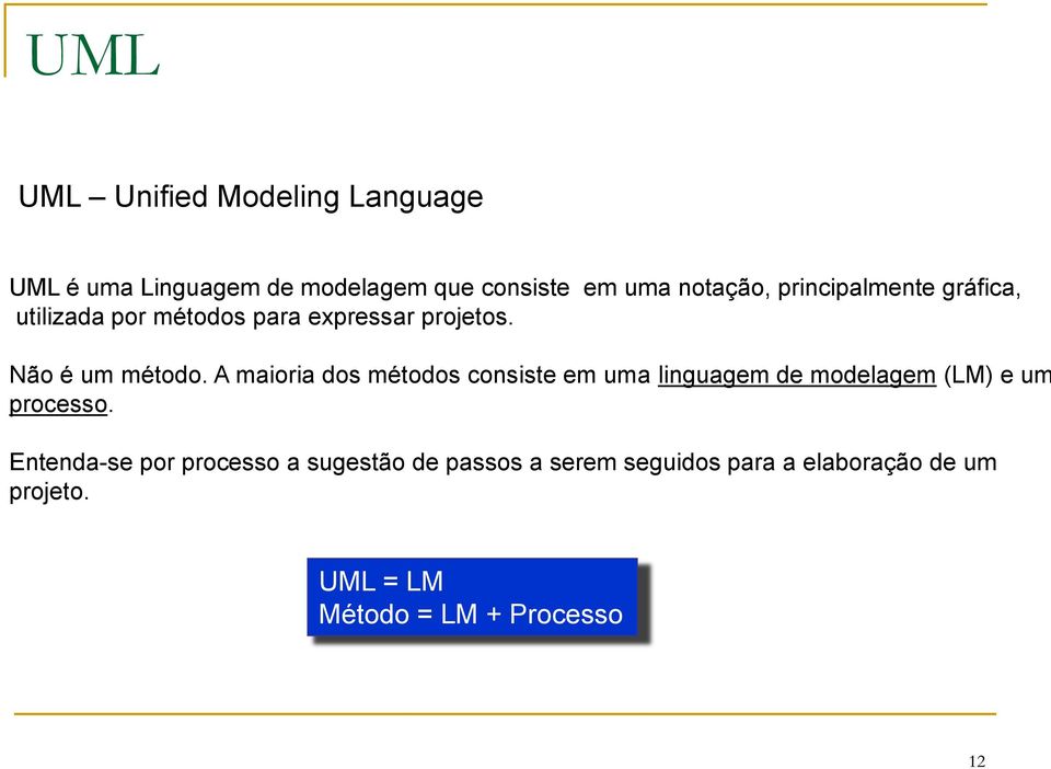 A maioria dos métodos consiste em uma linguagem de modelagem (LM) e um processo.