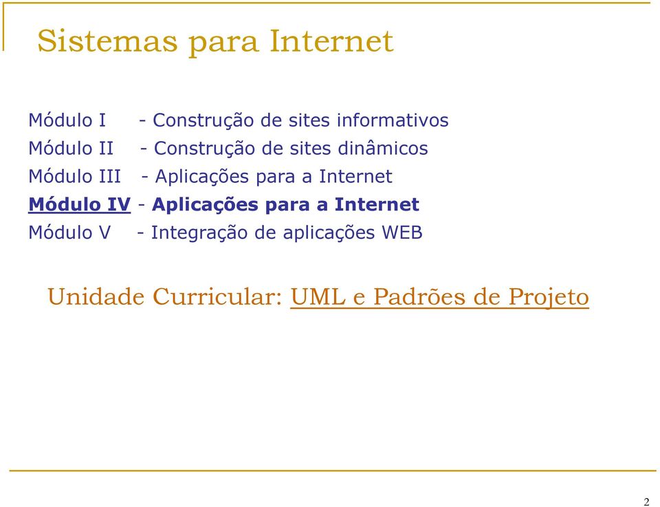 para a Internet Módulo IV - Aplicações para a Internet Módulo V -