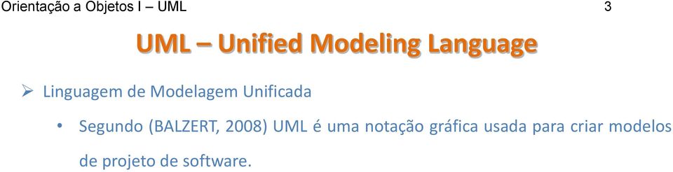 Segundo (BALZERT, 2008) UML é uma notação
