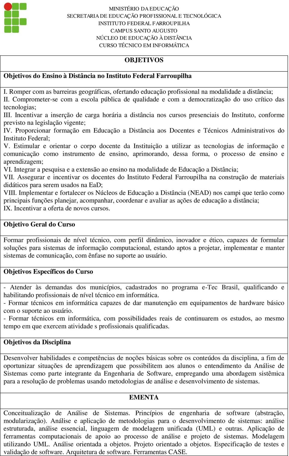 Incentivar a inserção de carga horária a distância nos cursos presenciais do Instituto, conforme previsto na legislação vigente; IV.