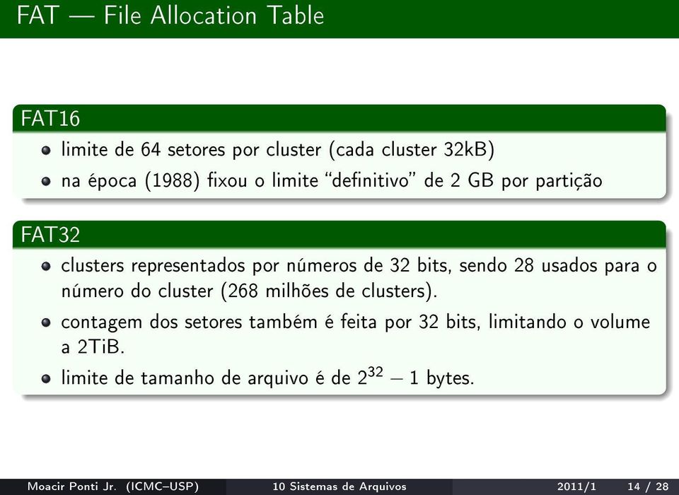 do cluster (268 milhões de clusters). contagem dos setores também é feita por 32 bits, limitando o volume a 2TiB.