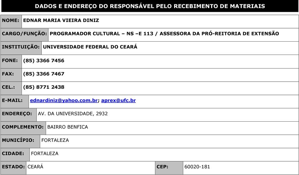 FONE: (85) 3366 7456 FAX: (85) 3366 7467 CEL.: (85) 8771 2438 E-MAIL: ednardiniz@yahoo.com.br; aprex@ufc.