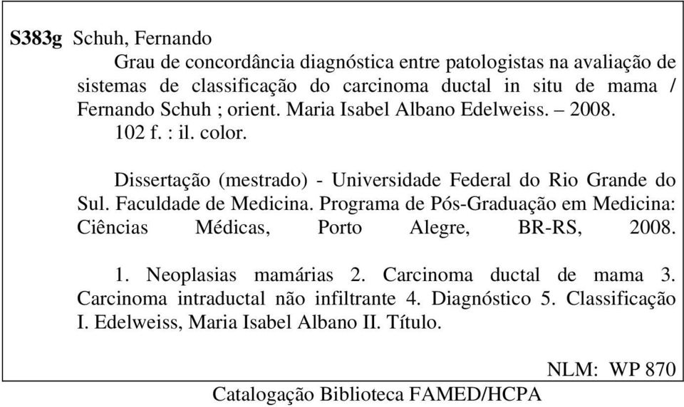 Faculdade de Medicina. Programa de Pós-Graduação em Medicina: Ciências Médicas, Porto Alegre, BR-RS, 2008. 1. Neoplasias mamárias 2.