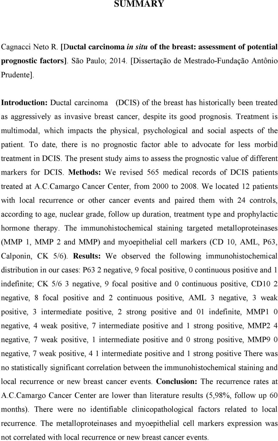 Treatment is multimodal, which impacts the physical, psychological and social aspects of the patient. To date, there is no prognostic factor able to advocate for less morbid treatment in DCIS.