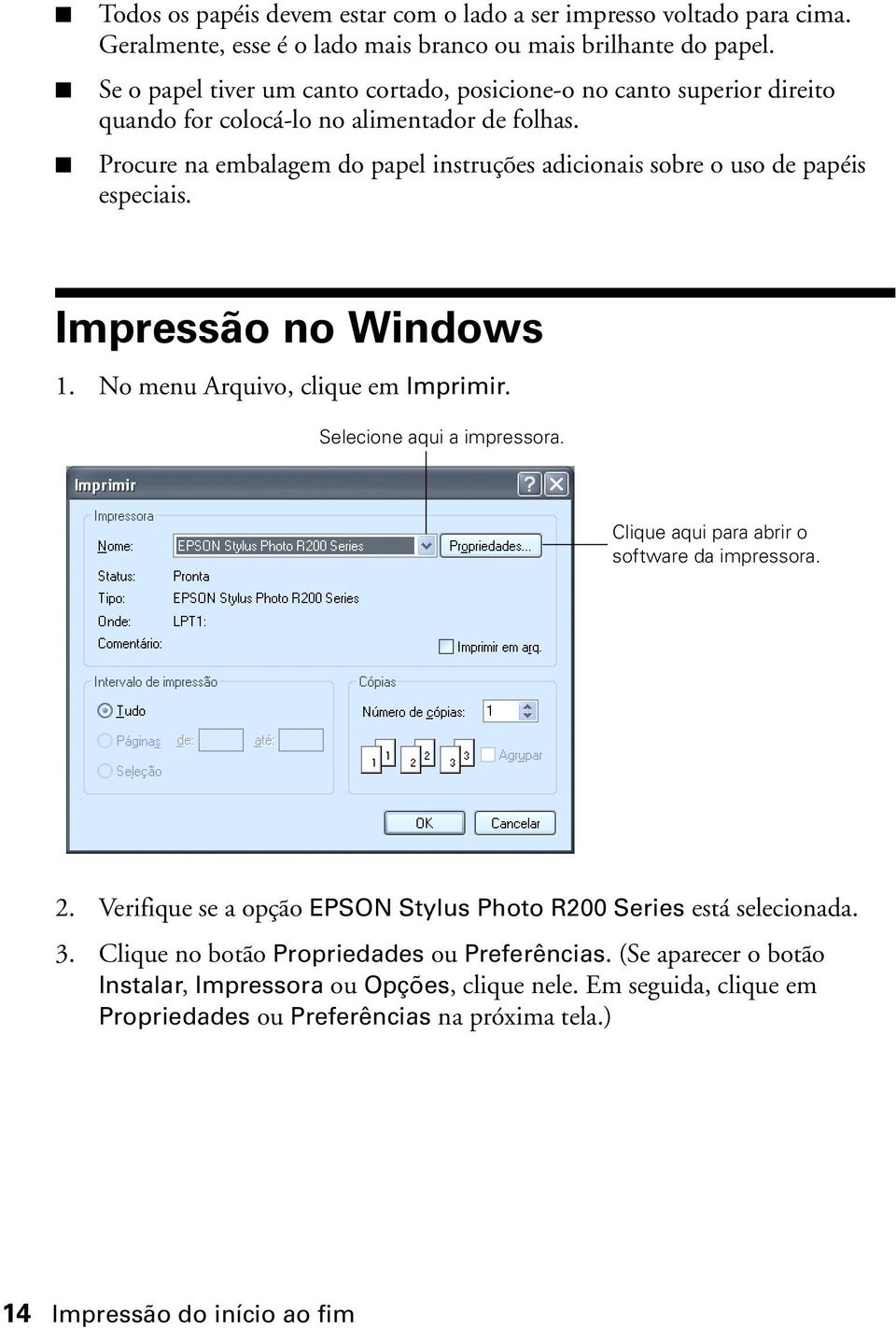 Procure na embalagem do papel instruções adicionais sobre o uso de papéis especiais. Impressão no Windows 1. No menu Arquivo, clique em Imprimir. Selecione aqui a impressora.