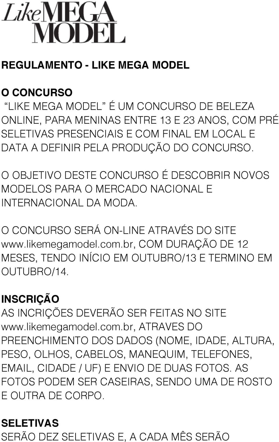 br, COM DURAÇÃO DE 12 MESES, TENDO INÍCIO EM OUTUBRO/13 E TERMINO EM OUTUBRO/14. INSCRIÇÃO AS INCRIÇÕES DEVERÃO SER FEITAS NO SITE www.likemegamodel.com.