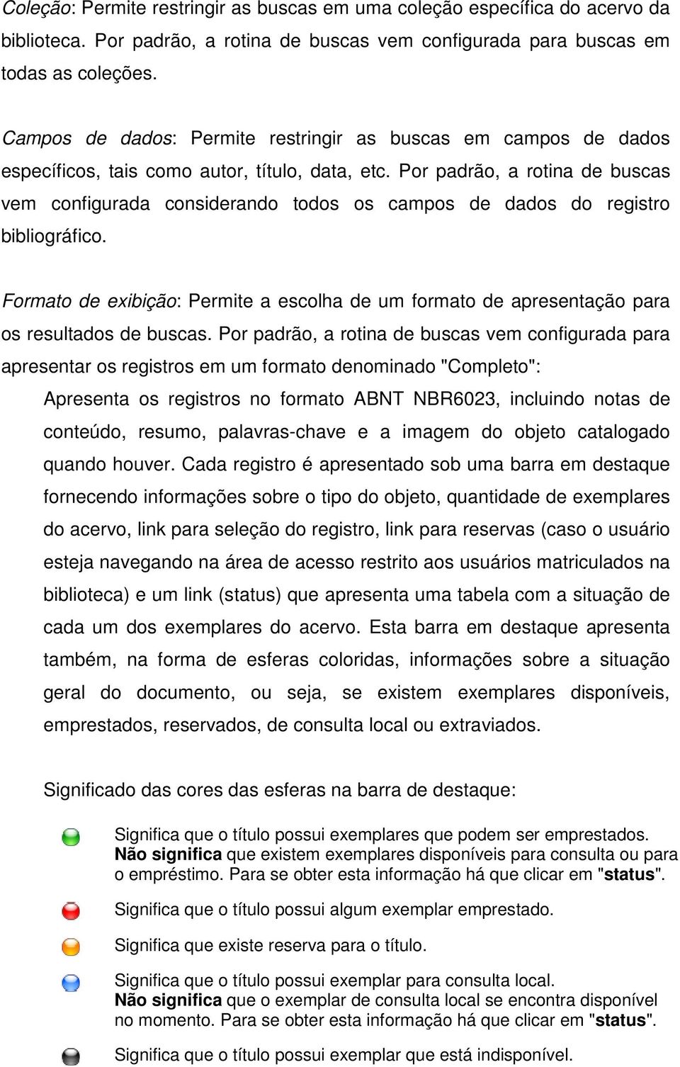 Por padrão, a rotina de buscas vem configurada considerando todos os campos de dados do registro bibliográfico.