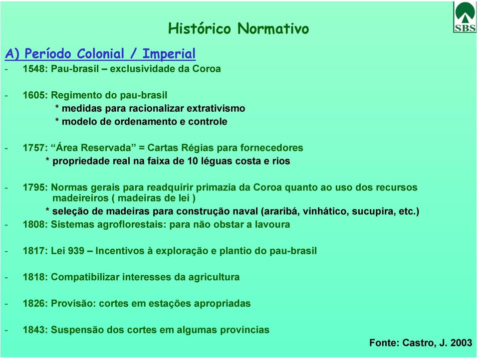 recursos madeireiros ( madeiras de lei ) * seleção de madeiras para construção naval (araribá, vinhático, sucupira, etc.