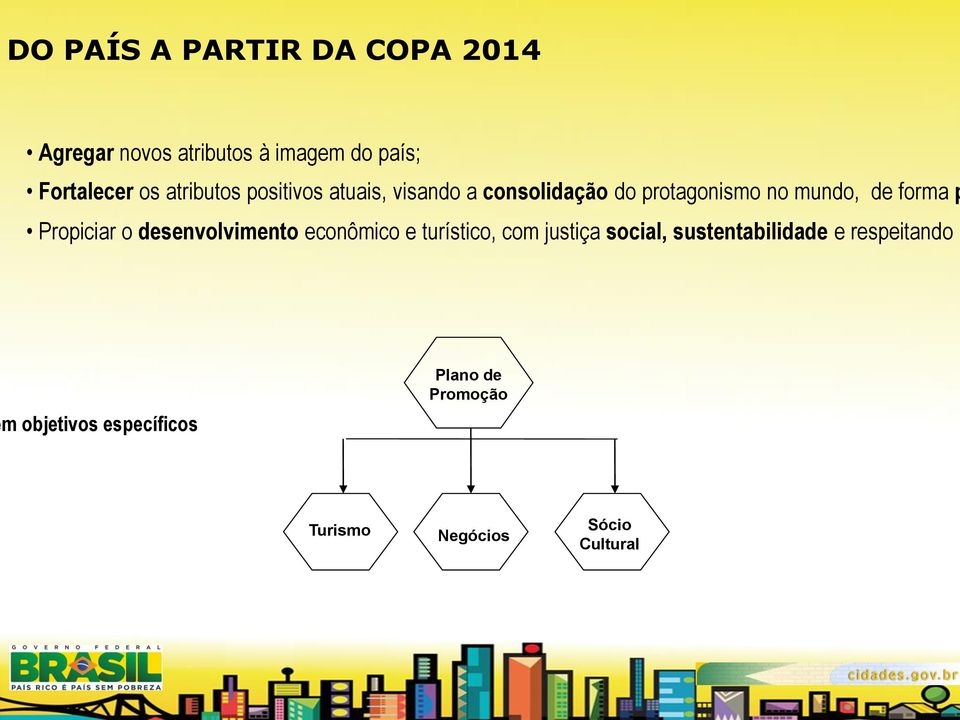 Propiciar o desenvolvimento econômico e turístico, com justiça social, sustentabilidade