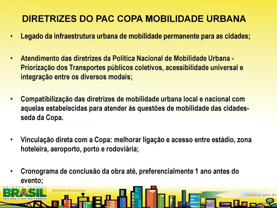 mobilidade urbana local e nacional com aquelas estabelecidas para atender às questões de mobilidade das cidadesseda da Copa.