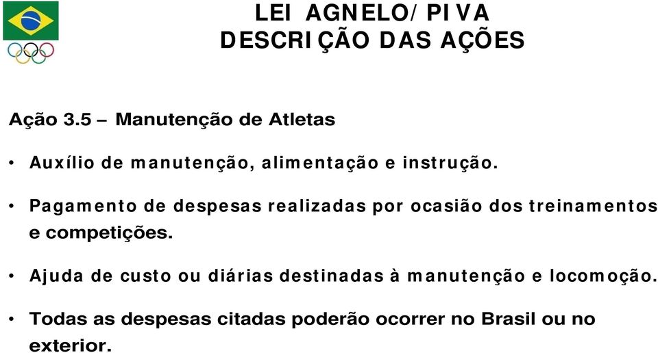 Pagam ento de despesas realizadas por ocasião dos treinam ent os e competições.