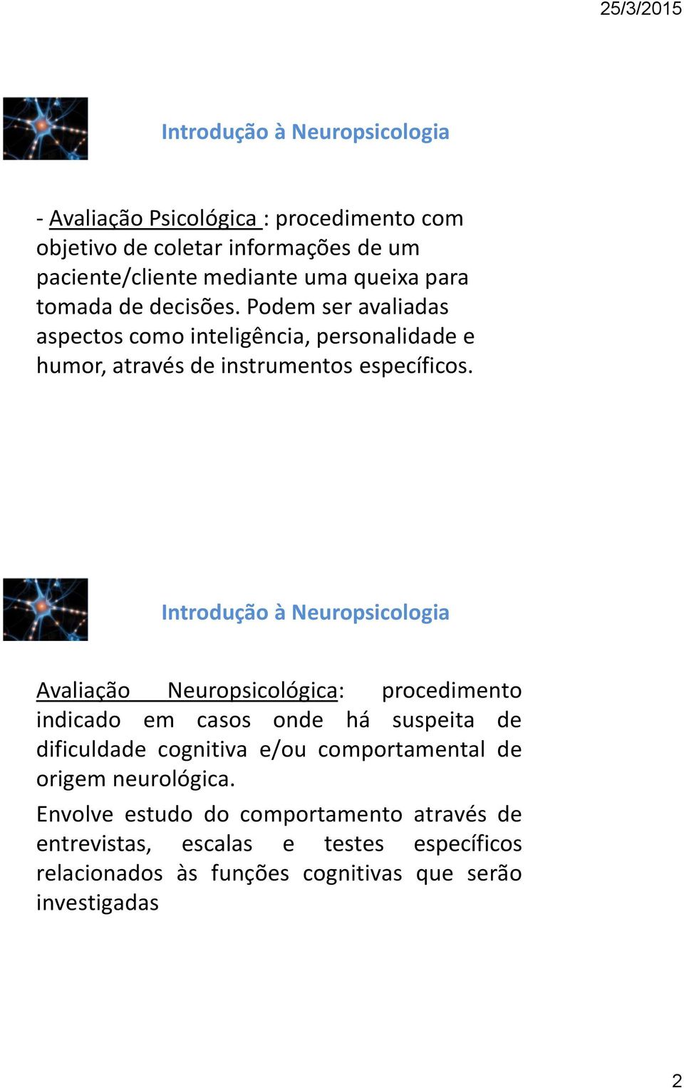 Avaliação Neuropsicológica: procedimento indicado em casos onde há suspeita de dificuldade cognitiva e/ou comportamental de origem