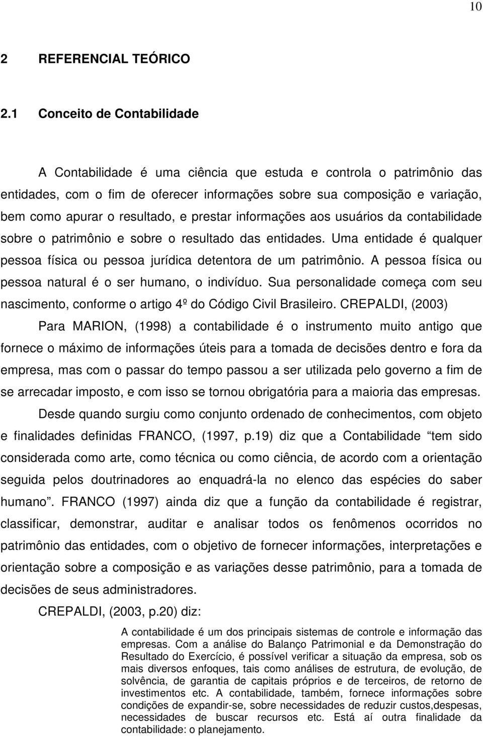 resultado, e prestar informações aos usuários da contabilidade sobre o patrimônio e sobre o resultado das entidades.