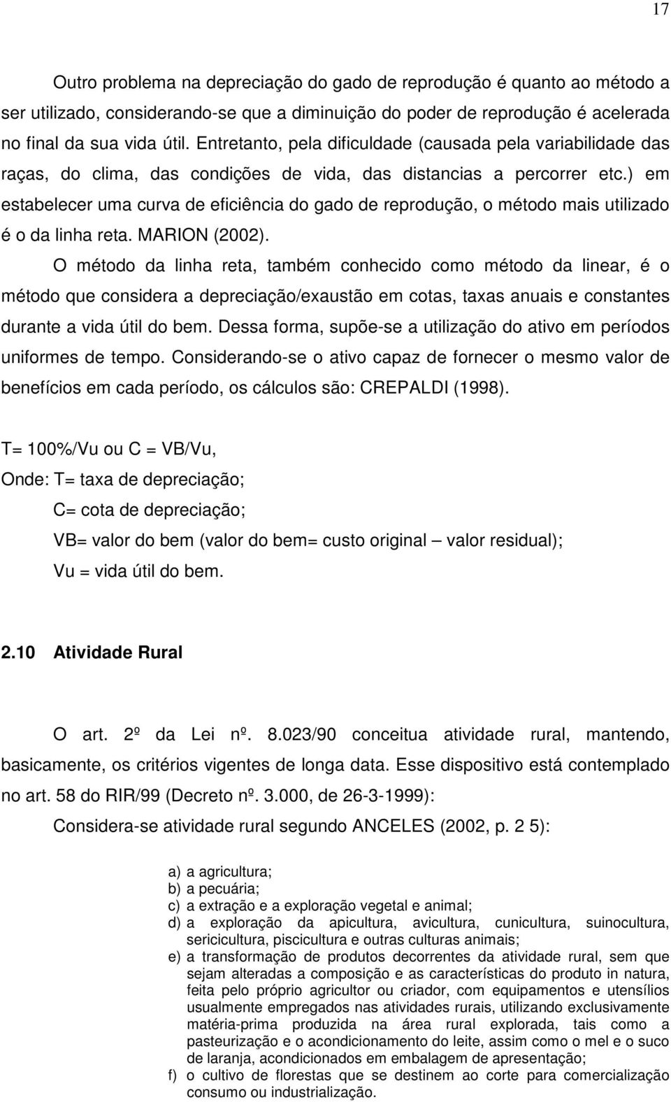 ) em estabelecer uma curva de eficiência do gado de reprodução, o método mais utilizado é o da linha reta. MARION (2002).