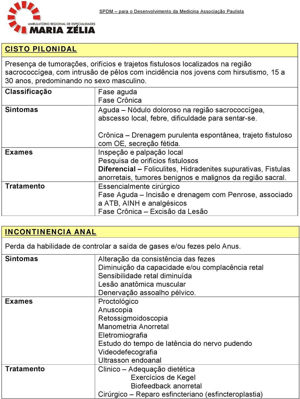 Crçnica Drenagem purulenta espontânea, trajeto fistuloso com OE, secreåço fñtida.