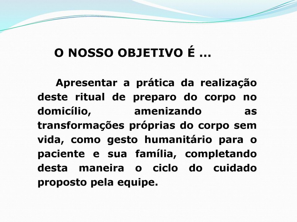 no domicílio, amenizando as transformações próprias do corpo sem vida,