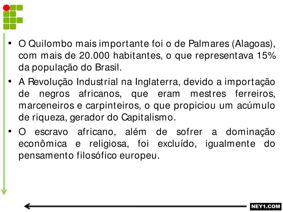 A Revolução Industrial na Inglaterra, devido a importação de negros africanos, que eram mestres ferreiros,