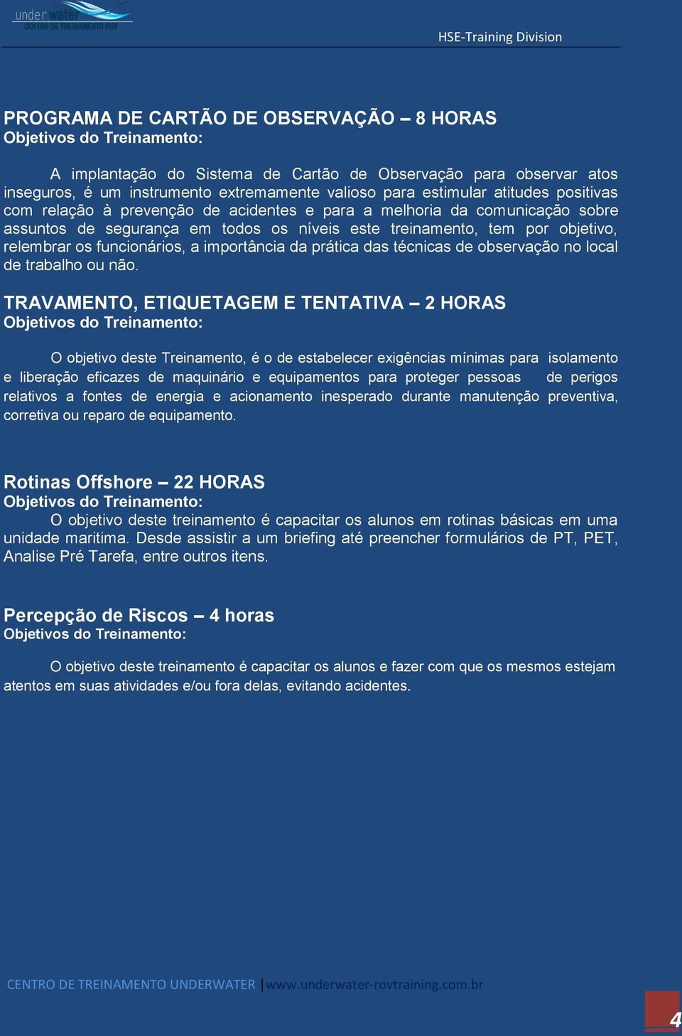 prática das técnicas de observação no local de trabalho ou não.