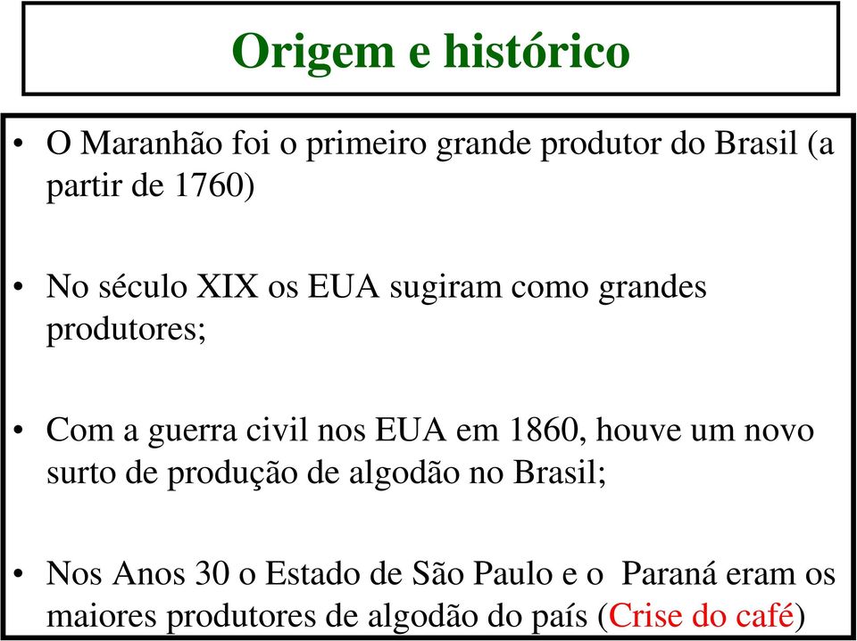 EUA em 1860, houve um novo surto de produção de algodão no Brasil; Nos Anos 30 o