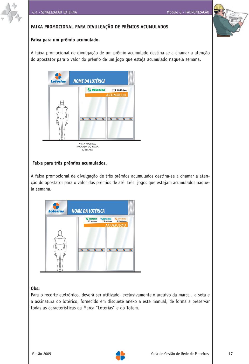 15 Milhões ACUMULOU VISTA FRONTAL FACHADA CO FAIXA S/ESCALA Faixa para três prêmios acumulados.