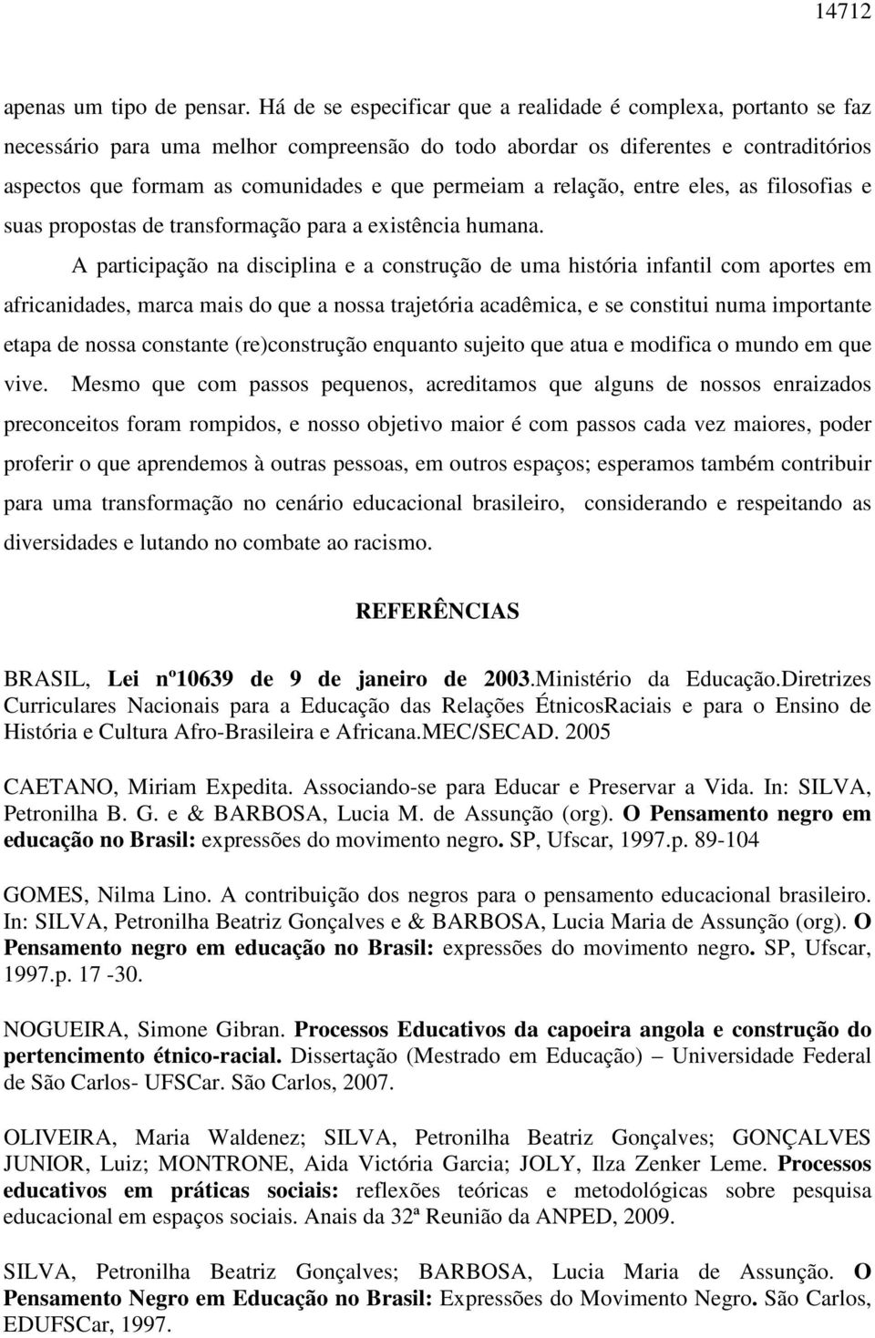 permeiam a relação, entre eles, as filosofias e suas propostas de transformação para a existência humana.