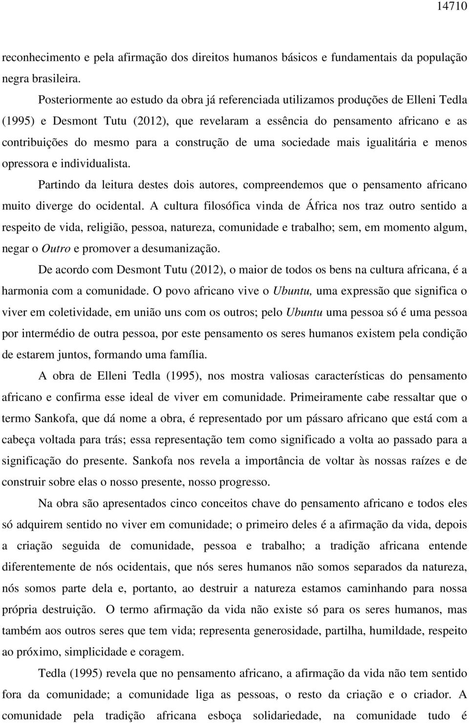 construção de uma sociedade mais igualitária e menos opressora e individualista. Partindo da leitura destes dois autores, compreendemos que o pensamento africano muito diverge do ocidental.