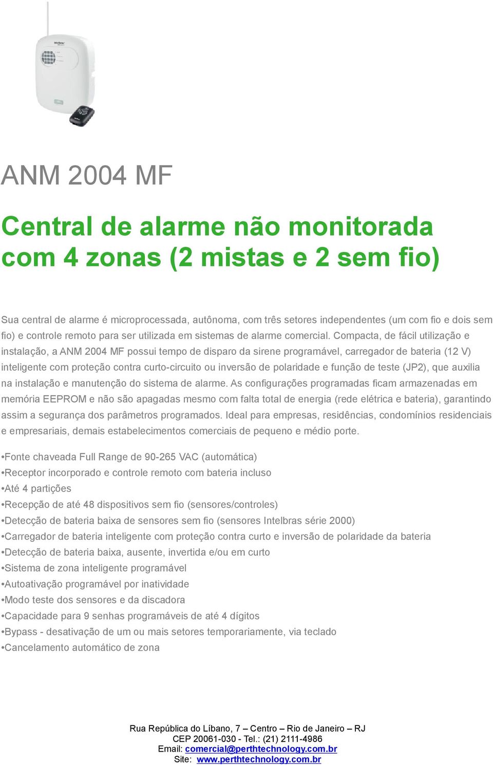 Compacta, de fácil utilização e instalação, a ANM 2004 MF possui tempo de disparo da sirene programável, carregador de bateria (12 V) inteligente com proteção contra curto-circuito ou inversão de