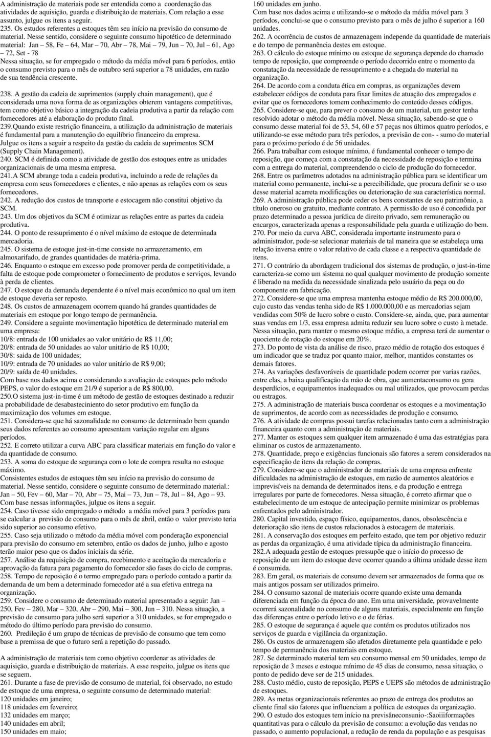 Nesse sentido, considere o seguinte consumo hipotético de determinado material: Jan 58, Fe 64, Mar 70, Abr 78, Mai 79, Jun 70, Jul 61, Ago 72, Set - 78 Nessa situação, se for empregado o método da