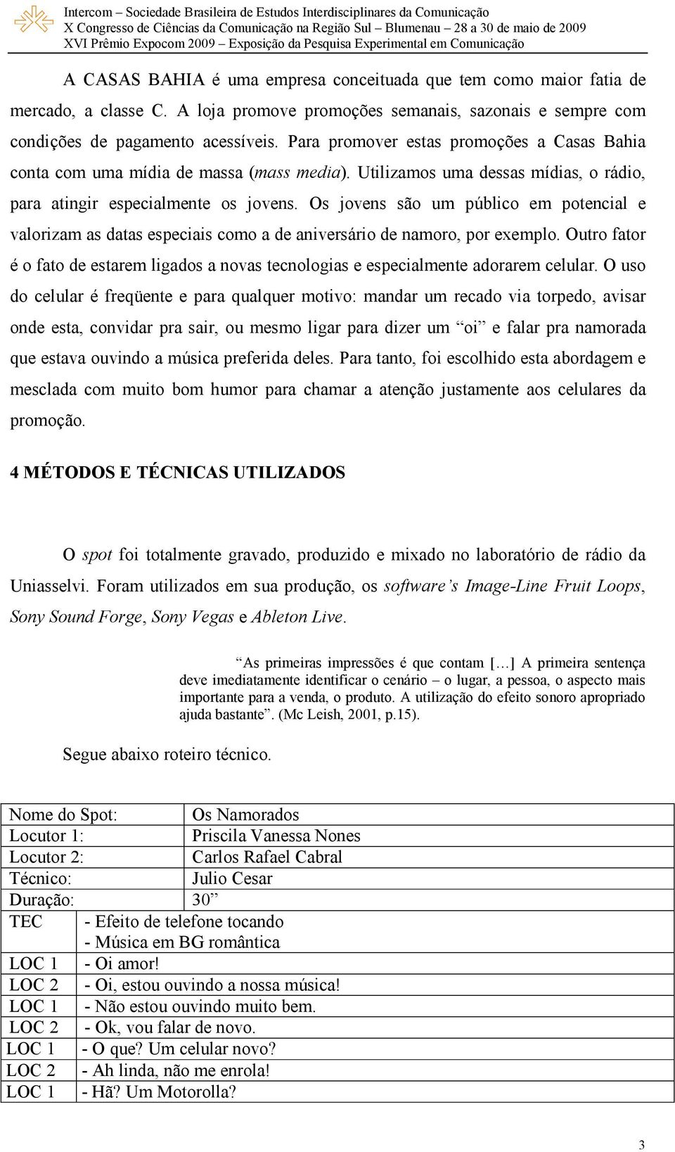 Os jovens são um público em potencial e valorizam as datas especiais como a de aniversário de namoro, por exemplo.