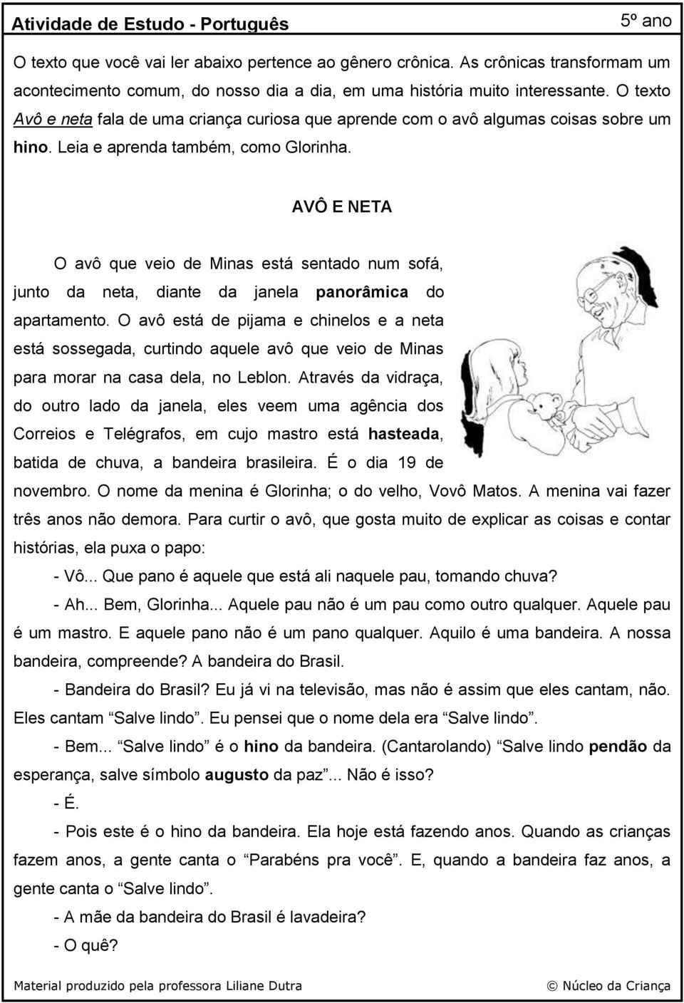 O texto Avô e neta fala de uma criança curiosa que aprende com o avô algumas coisas sobre um hino. Leia e aprenda também, como Glorinha.