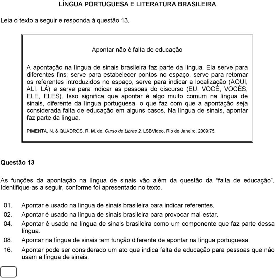 as pessoas do discurso (EU, VOCÊ, VOCÊS, ELE, ELES).