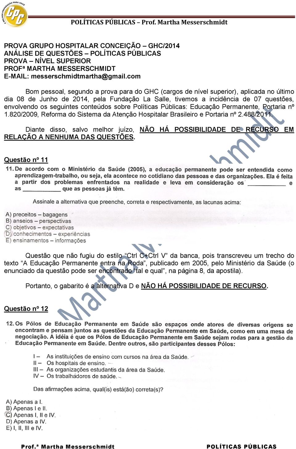 seguintes conteúdos sobre Políticas Públicas: Educação Permanente, Portaria nº 1.820/2009, Reforma do Sistema da Atenção Hospitalar Brasileiro e Portaria nº 2.488/2011.