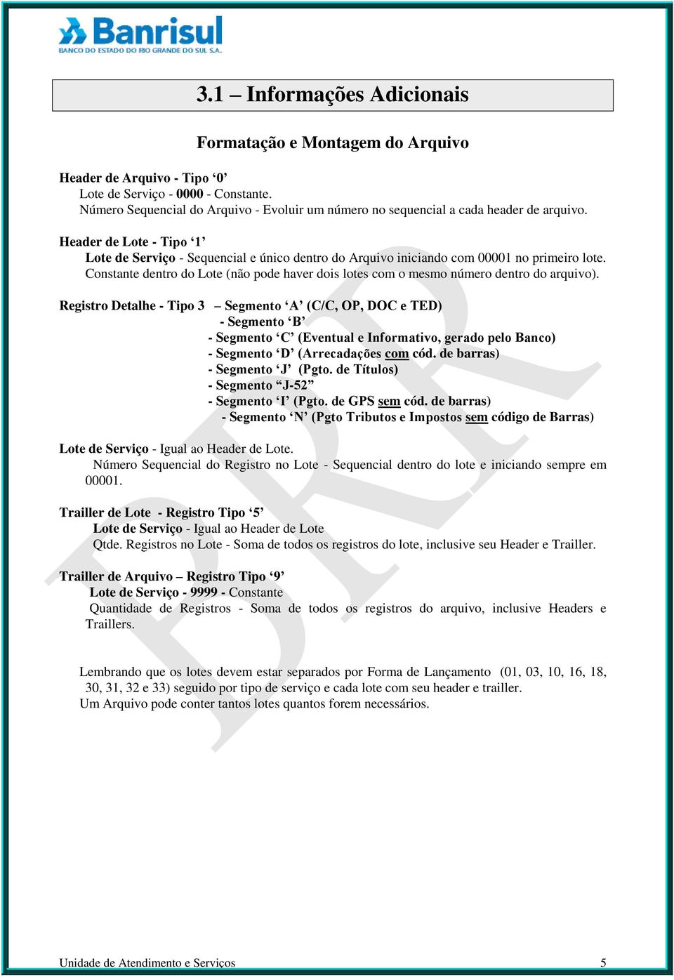 Header de Lote - Tipo 1 Lote de Serviço - Sequencial e único dentro do Arquivo iniciando com 00001 no primeiro lote.