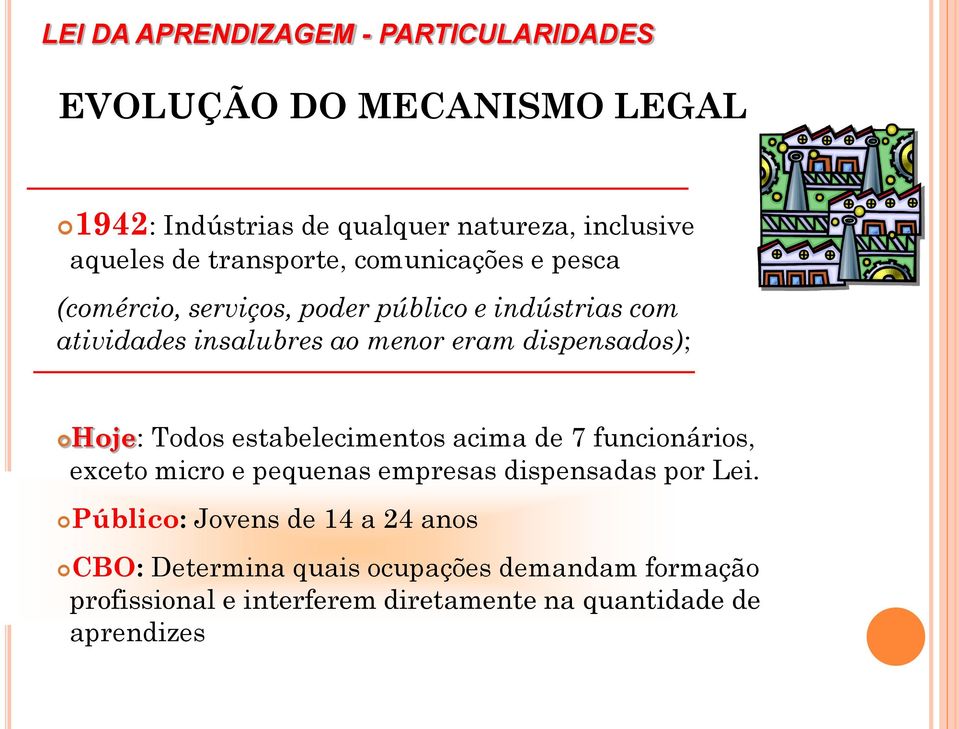 dispensados); Hoje: Todos estabelecimentos acima de 7 funcionários, exceto micro e pequenas empresas dispensadas por Lei.