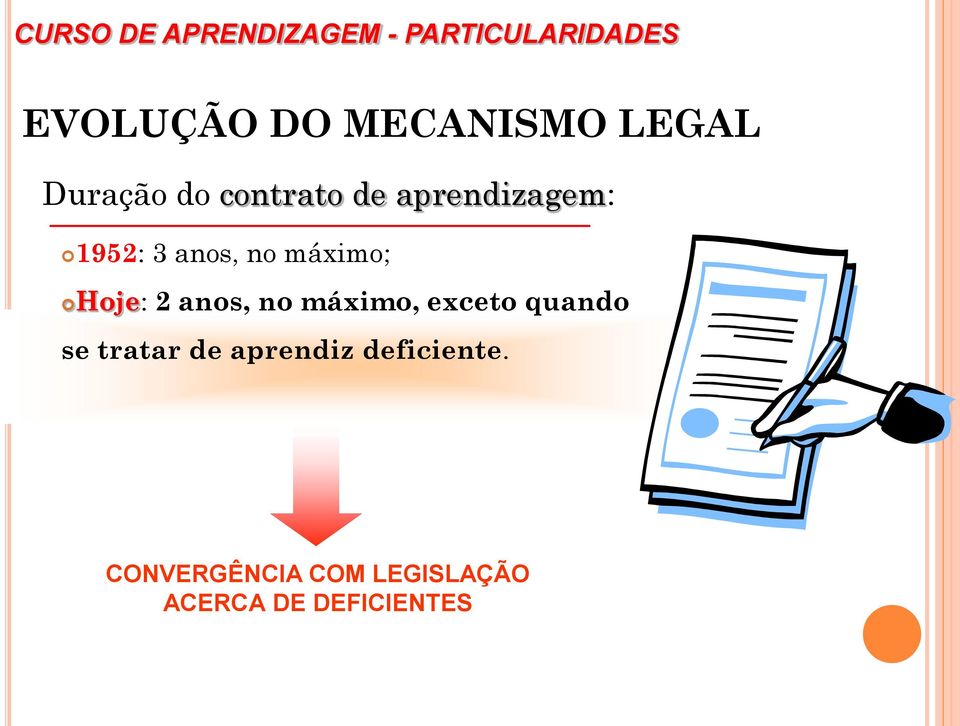 máximo; Hoje: 2 anos, no máximo, exceto quando se tratar de