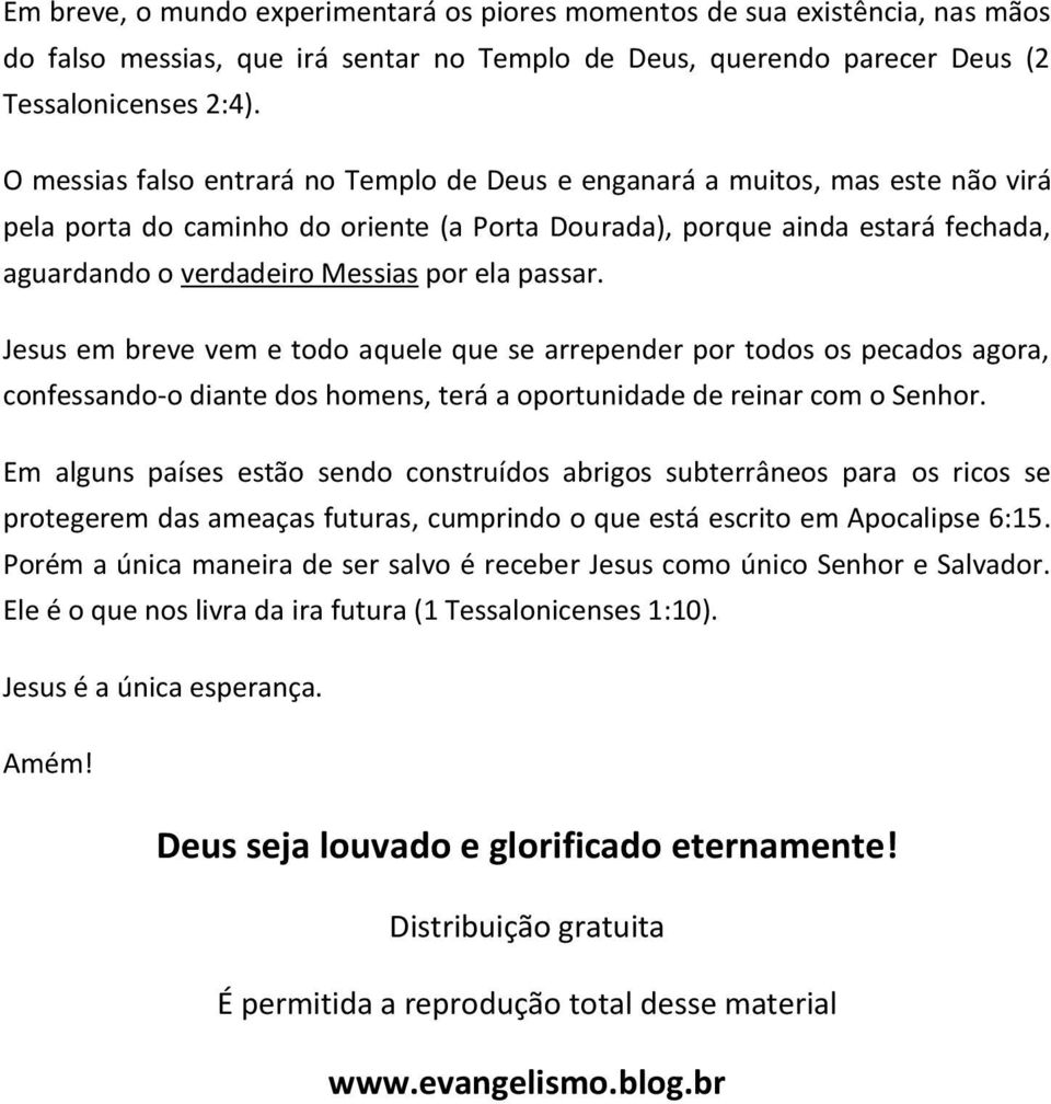 ela passar. Jesus em breve vem e todo aquele que se arrepender por todos os pecados agora, confessando-o diante dos homens, terá a oportunidade de reinar com o Senhor.