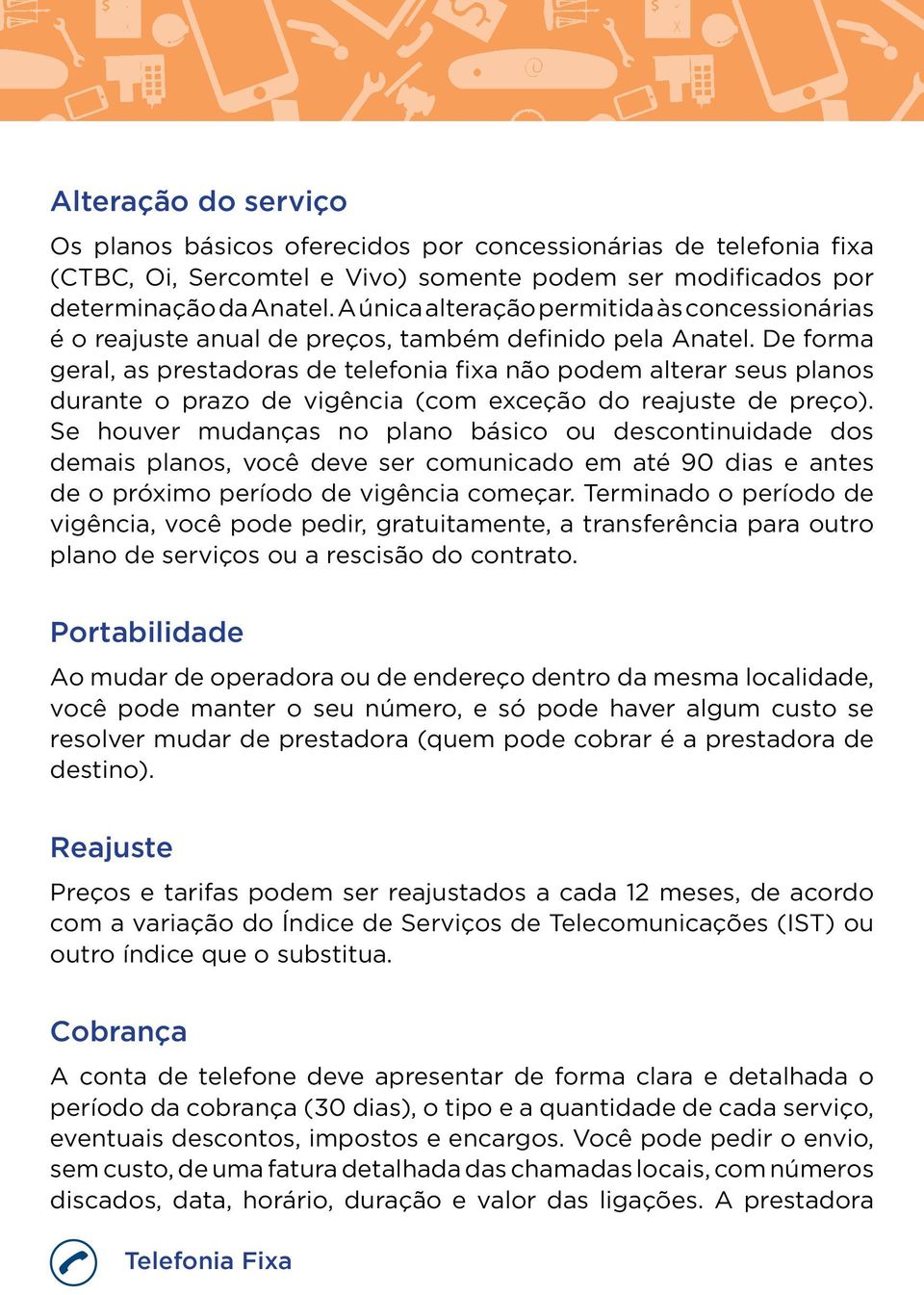 De forma geral, as prestadoras de telefonia fixa não podem alterar seus planos durante o prazo de vigência (com exceção do reajuste de preço).