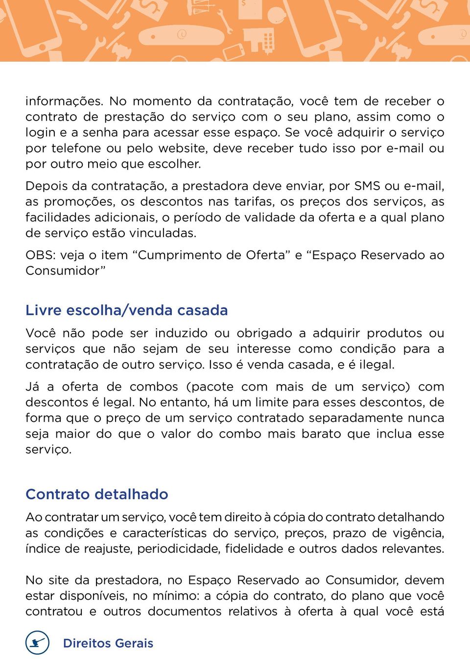 Depois da contratação, a prestadora deve enviar, por SMS ou e-mail, as promoções, os descontos nas tarifas, os preços dos serviços, as facilidades adicionais, o período de validade da oferta e a qual