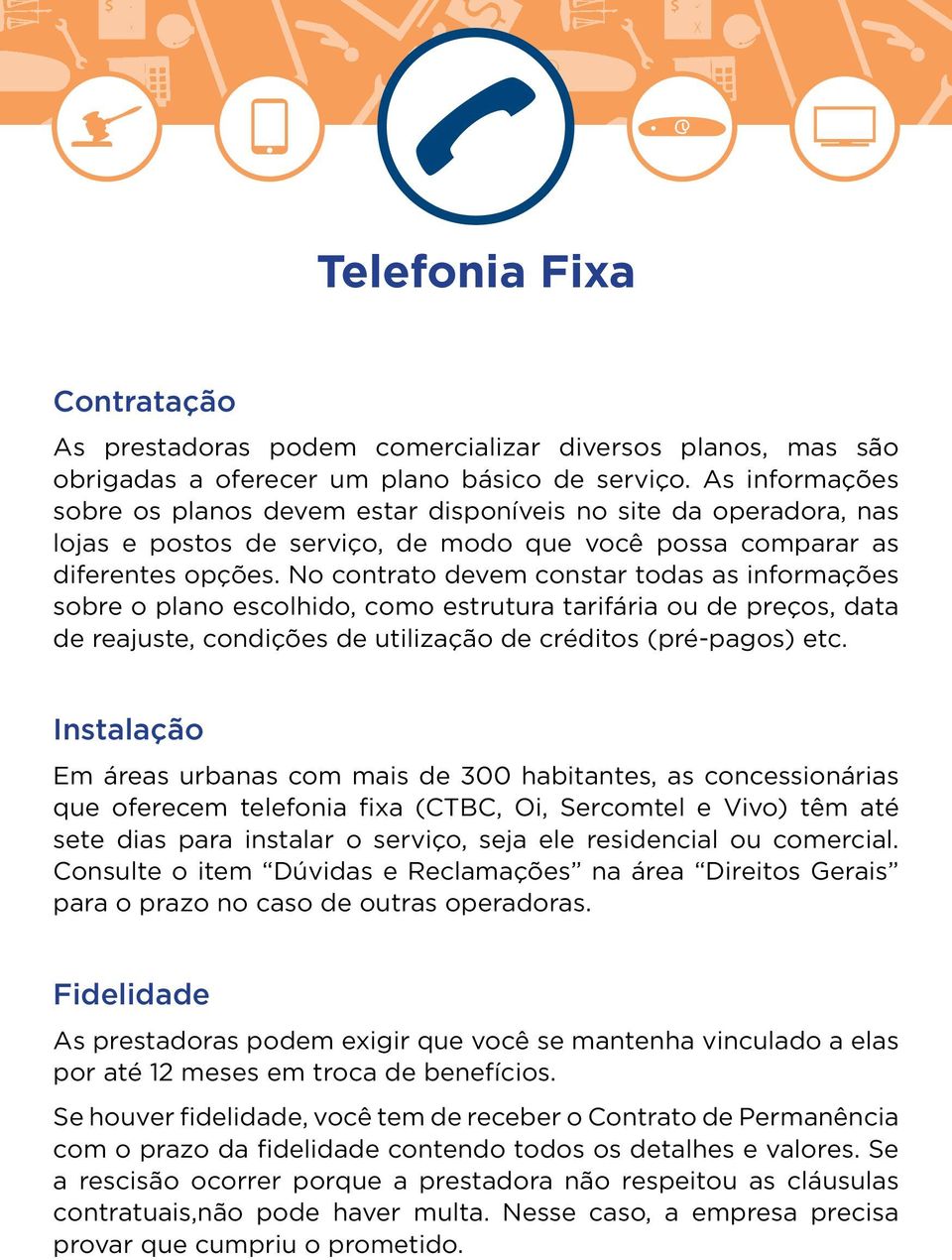 No contrato devem constar todas as informações sobre o plano escolhido, como estrutura tarifária ou de preços, data de reajuste, condições de utilização de créditos (pré-pagos) etc.