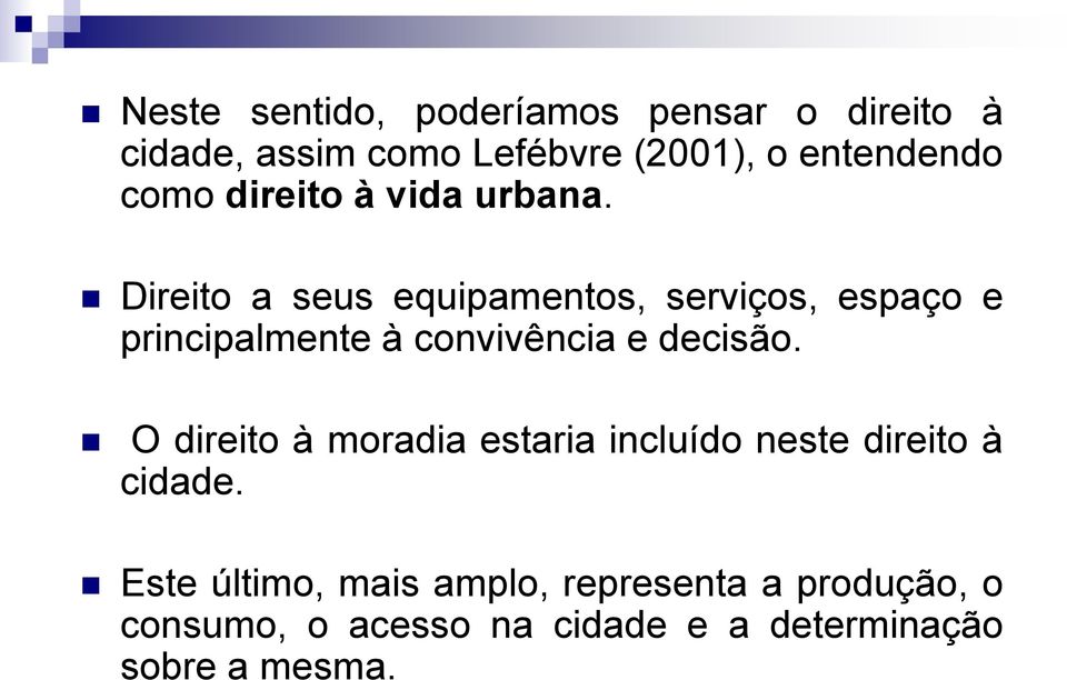 Direito a seus equipamentos, serviços, espaço e principalmente à convivência e decisão.