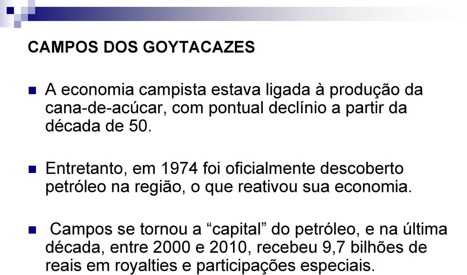 Entretanto, em 1974 foi oficialmente descoberto petróleo na região, o que reativou sua