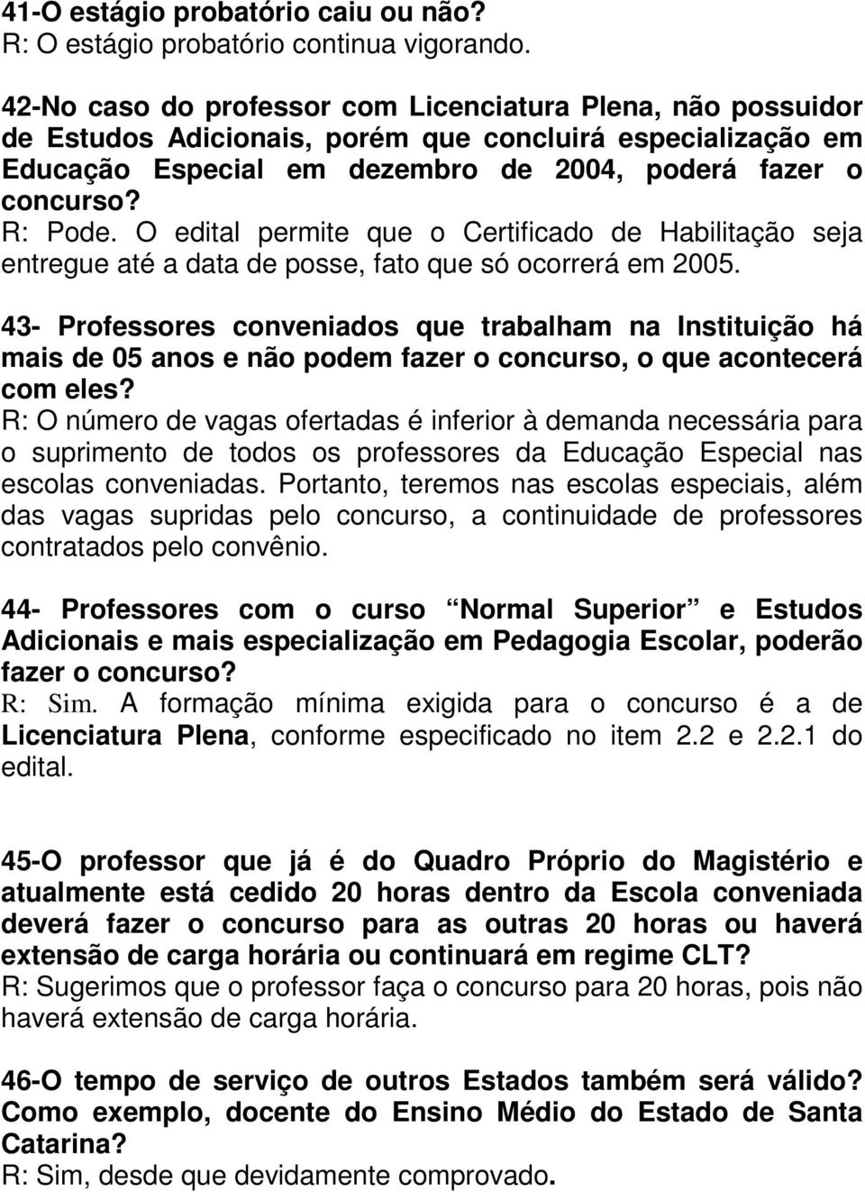 O edital permite que o Certificado de Habilitação seja entregue até a data de posse, fato que só ocorrerá em 2005.