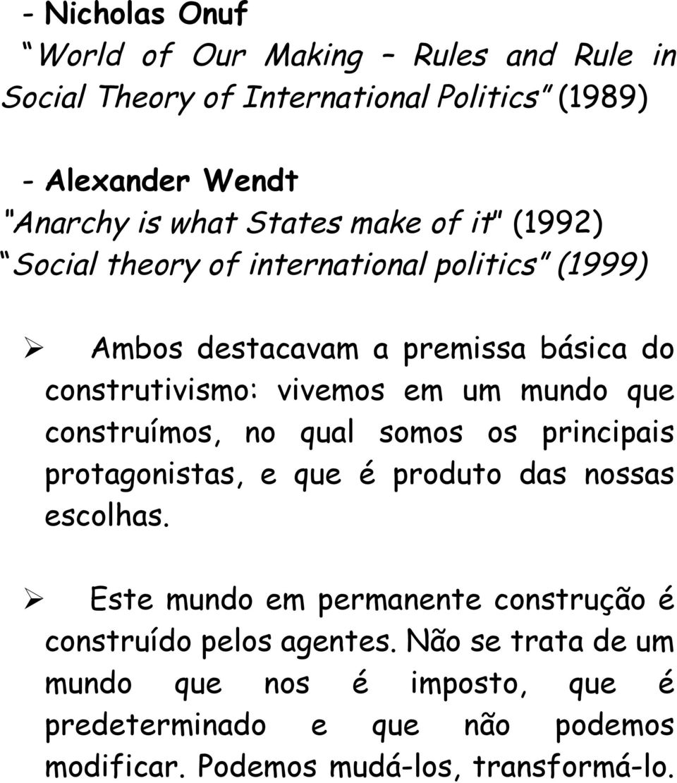 que construímos, no qual somos os principais protagonistas, e que é produto das nossas escolhas.