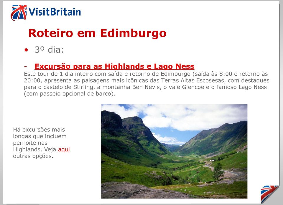 Escosesas, com destaques para o castelo de Stirling, a montanha Ben Nevis, o vale Glencoe e o famoso Lago